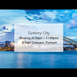 Booking (6.30pm – 11.00pm), Location 8 Warf Crescent, Pyrmont, Sydney City